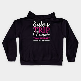 Sisters Trip Cheaper Than Therapy Kids Hoodie